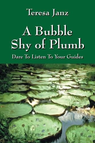 Cover image for A Bubble Shy of Plumb: Dare To Listen To Your Guides