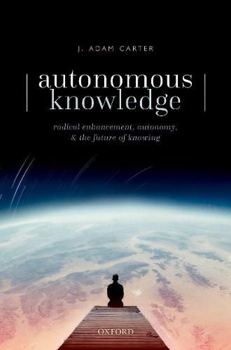 Autonomous Knowledge: Radical Enhancement, Autonomy, and the Future of Knowing