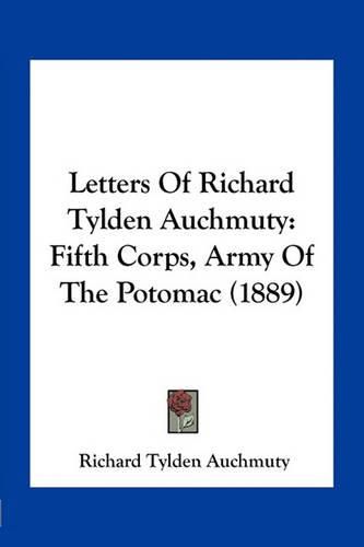 Cover image for Letters of Richard Tylden Auchmuty: Fifth Corps, Army of the Potomac (1889)