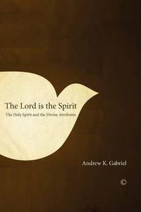 Cover image for The Lord is the Spirit: The Holy Spirit and the Divine Attributes