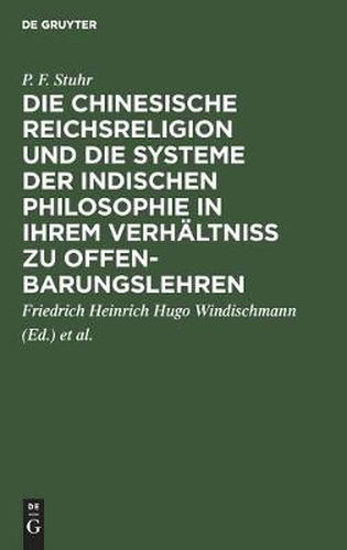 Die chinesische Reichsreligion und die Systeme der indischen Philosophie in ihrem Verhaltniss zu Offenbarungslehren