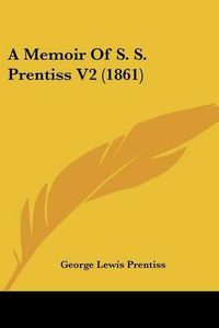 Cover image for A Memoir of S. S. Prentiss V2 (1861)