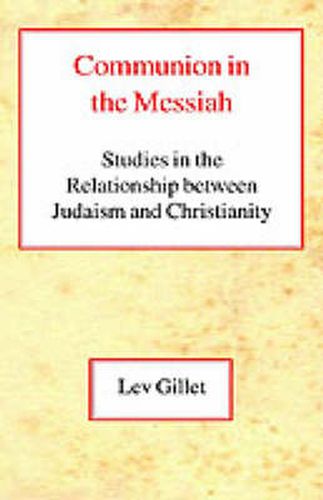 Cover image for Communion in the Messiah: Studies in the Relationship between Judaism and Christianity