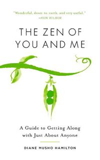 Cover image for The Zen of You and Me: A Guide to Getting Along with Just About Anyone