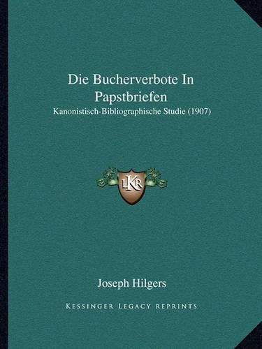 Cover image for Die Bucherverbote in Papstbriefen: Kanonistisch-Bibliographische Studie (1907)