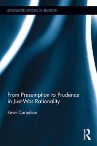 Cover image for From Presumption to Prudence in Just-War Rationality