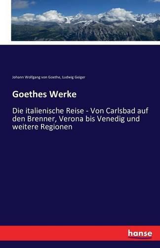 Cover image for Goethes Werke: Die italienische Reise - Von Carlsbad auf den Brenner, Verona bis Venedig und weitere Regionen