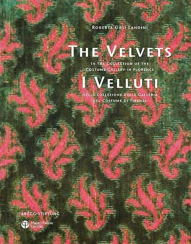 Cover image for The Velvets / I Velluti: In the Collection of the Costume Gallery in Florence / Nella Collezione Della Galleria del Costume Di Firenze