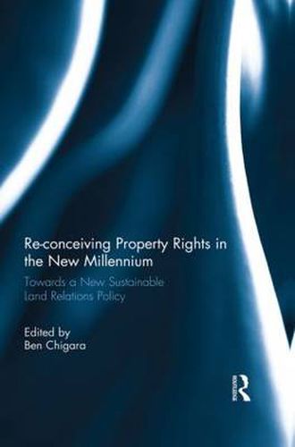 Cover image for Re-conceiving Property Rights in the New Millennium: Towards a New Sustainable Land Relations Policy