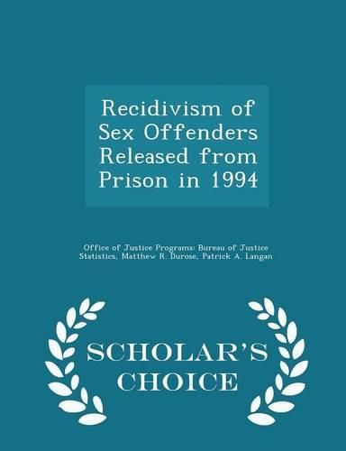 Cover image for Recidivism of Sex Offenders Released from Prison in 1994 - Scholar's Choice Edition