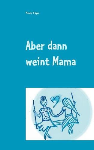 Cover image for Aber dann weint Mama