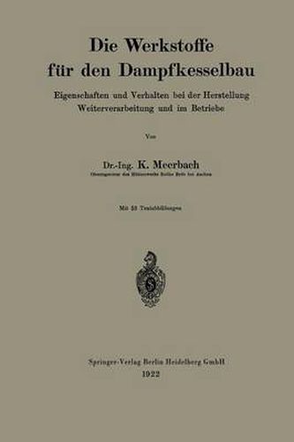 Cover image for Die Werkstoffe Fur Den Dampfkesselbau: Eigenschaften Und Verhalten Bei Der Herstellung Weiterverarbeitung Und Im Betriebe