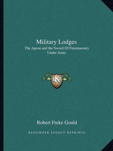 Military Lodges: The Apron and the Sword of Freemasonry Under Arms