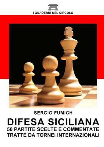 Difesa Siciliana. 50 Partite Scelte e Commentate Tratte Da Tornei Internazionali