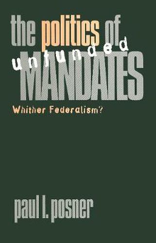 Cover image for The Politics of Unfunded Mandates: Whither Federalism?