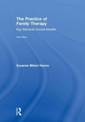 Cover image for The Practice of Family Therapy: Key Elements Across Models