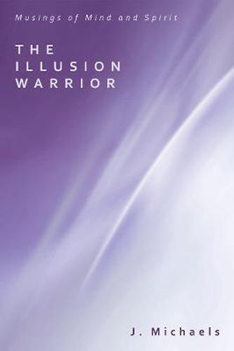 Cover image for The Illusion Warrior: Musings of Mind and Spirit