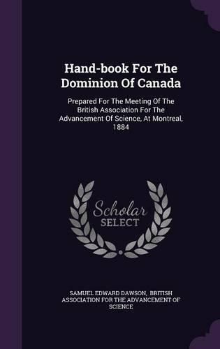 Cover image for Hand-Book for the Dominion of Canada: Prepared for the Meeting of the British Association for the Advancement of Science, at Montreal, 1884