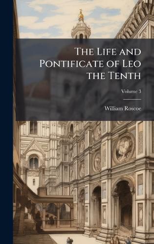 Cover image for The Life and Pontificate of Leo the Tenth