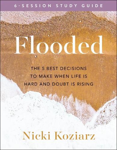 Cover image for Flooded Study Guide - The 5 Best Decisions to Make When Life Is Hard and Doubt Is Rising