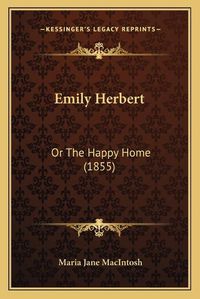 Cover image for Emily Herbert: Or the Happy Home (1855)