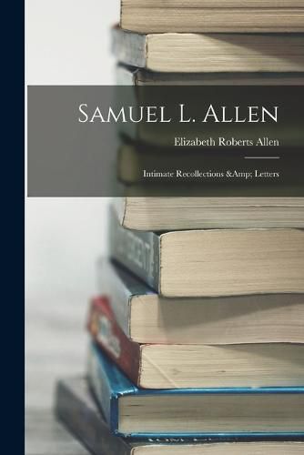 Samuel L. Allen; Intimate Recollections & Letters