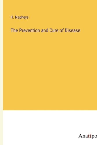 Cover image for The Prevention and Cure of Disease