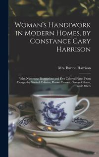 Cover image for Woman's Handiwork in Modern Homes, by Constance Cary Harrison; With Numerous Illustrations and Five Colored Plates From Designs by Samuel Colman, Rosina Emmet, George Gibson, and Others