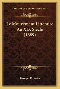 Cover image for Le Mouvement Litteraire Au XIX Siecle (1889)