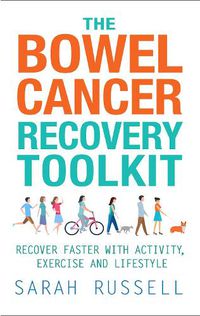 Cover image for The Bowel Cancer Recovery Toolkit: Recover faster with activity, exercise and lifestyle