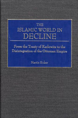 Cover image for The Islamic World in Decline: From the Treaty of Karlowitz to the Disintegration of the Ottoman Empire