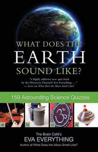 What Does The Earth Sound Like?: 159 Astounding Science Quizzes