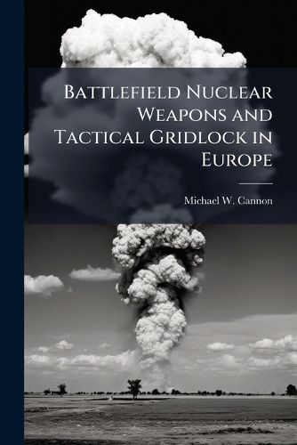 Cover image for Battlefield Nuclear Weapons and Tactical Gridlock in Europe
