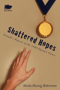 Cover image for Shattered Hopes: Canada's Boycott of the 1980 Olympic Games