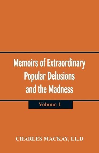 Cover image for Memoirs of Extraordinary Popular Delusions and the Madness of Crowds: (Volume 1)