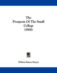 Cover image for The Prospects of the Small College (1900)