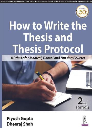 Cover image for How to Write the Thesis and Thesis Protocol: A Primer for Medical, Dental and Nursing Courses