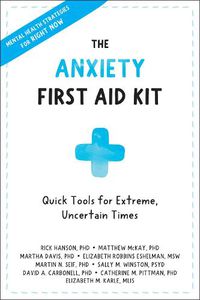 Cover image for Anxiety First Aid Kit: Quick Tools for Extreme, Uncertain Times