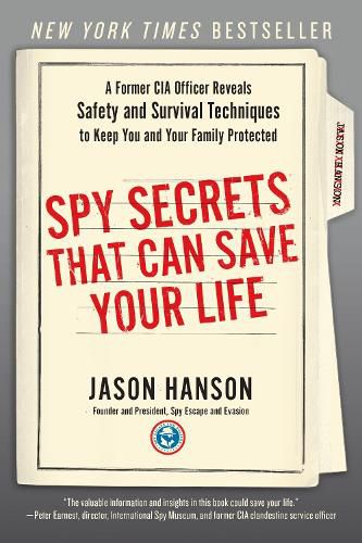 Cover image for Spy Secrets That Can Save Your Life: A Former CIA Officer Reveals Safety and Survival Techniques to Keep You and Your Family Protected