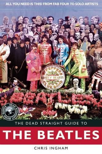 The Dead Straight Guide to The Beatles: All You Need is This! From Fab Four to Solo Artists