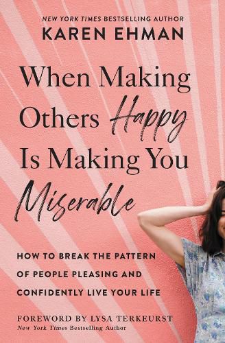 Cover image for When Making Others Happy Is Making You Miserable: How to Break the Pattern of People Pleasing and Confidently Live Your Life