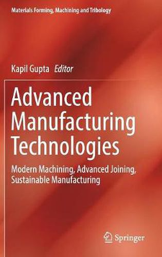 Cover image for Advanced Manufacturing Technologies: Modern Machining, Advanced Joining, Sustainable Manufacturing