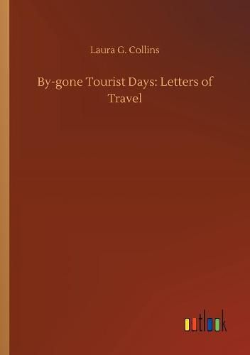 By-gone Tourist Days: Letters of Travel