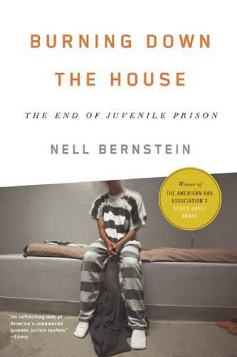 Cover image for Burning Down the House: The End of Juvenile Prison