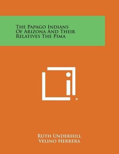 Cover image for The Papago Indians of Arizona and Their Relatives the Pima