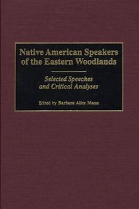 Cover image for Native American Speakers of the Eastern Woodlands: Selected Speeches and Critical Analyses