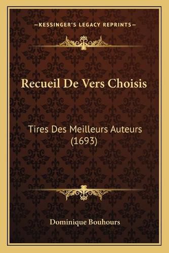 Recueil de Vers Choisis: Tires Des Meilleurs Auteurs (1693)