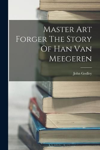 Cover image for Master Art Forger The Story Of Han Van Meegeren