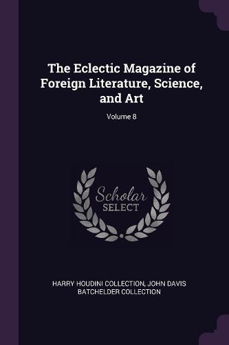 Cover image for The Eclectic Magazine of Foreign Literature, Science, and Art; Volume 8