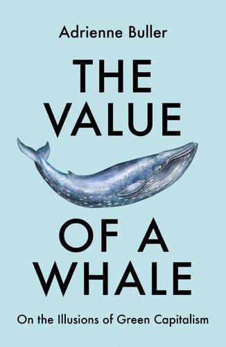 Cover image for The Value of a Whale: On the Illusions of Green Capitalism